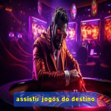 assistir jogos do destino